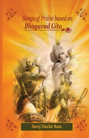 Songs of Praise based on the Bhagavad Gita de Saroj Daulat Ram