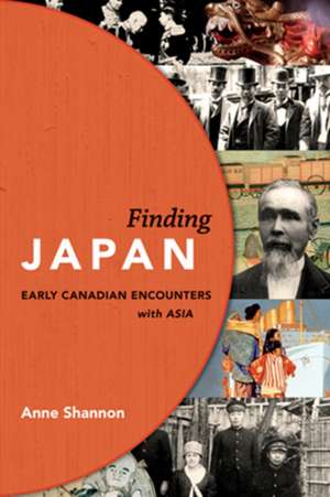 Finding Japan: Early Canadian Encounters with Asia de Anne Shannon