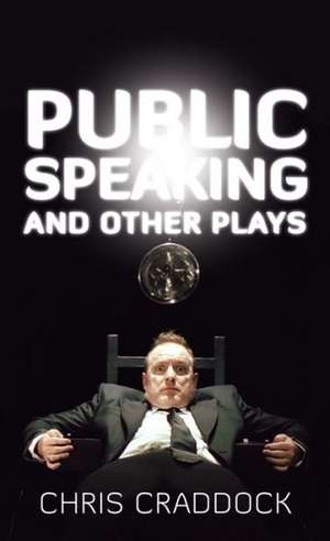 Public Speaking and Other Plays de Chris Craddock