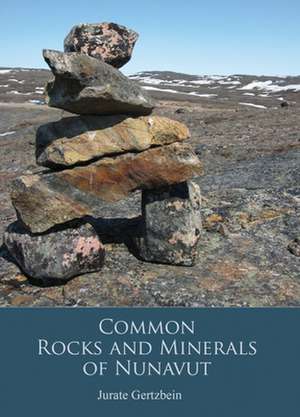 Rocks and Minerals of Nunavut de Jurate Gertzbein