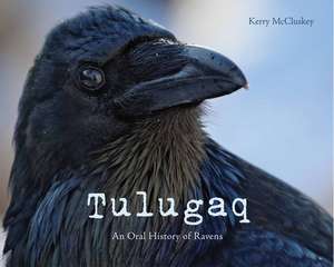 Tulugaq: An Oral History of Ravens de Kerry McClusky