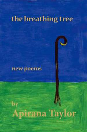 The Breathing Tree: New Poems de Apirana Taylor