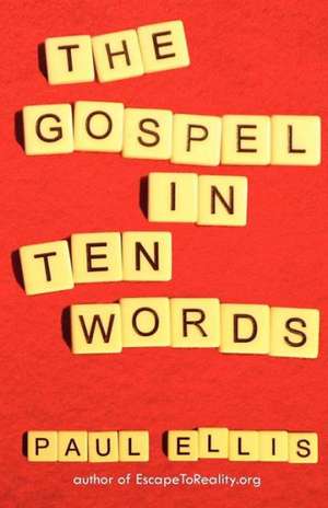 The Gospel in Ten Words de Paul Ellis