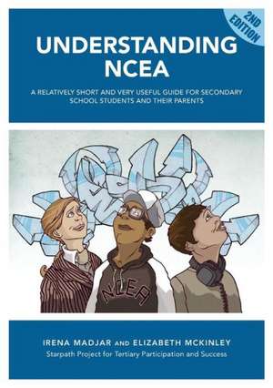 Understanding Ncea: A Relatively Short and Very Useful Guide for Secondary School Students and Their Parents de Irena Madjar