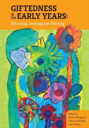 Giftedness in the Early Years; Informing, Learning and Teaching de Valerie Margrain