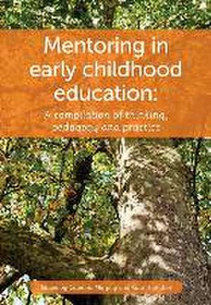 Mentoring in Early Childhood: A Complilation of Thinking, Pedagogy and Practice de Caterina Murphy