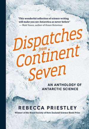 Dispatches from Continent Seven: An Anthology of Antarctic Science de Rebecca Priestley