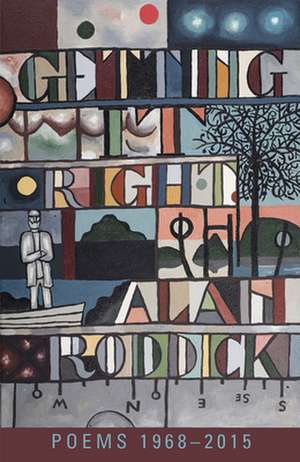 Getting It Right: Poems 19682015 de Alan Roddick