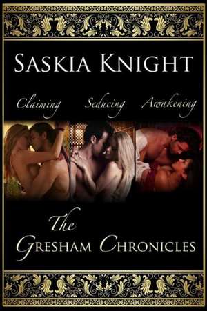 The Gresham Chronicles (Books 1-3): Three Medieval Romances de Knight, Saskia