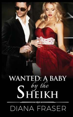 Wanted - A Baby by the Sheikh de Diana Fraser