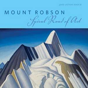 Mount Robson: Spiral Road of Art de Jane Lytton Gooch