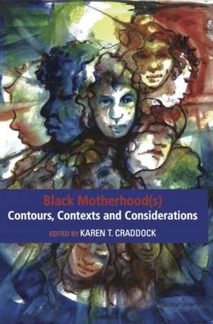 Black Motherhood(s) Contours, Contexts and Considerations de Karen T. Craddock