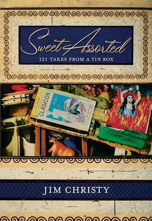 Sweet Assorted: 121 Takes From a Tin Box de Jim Christy