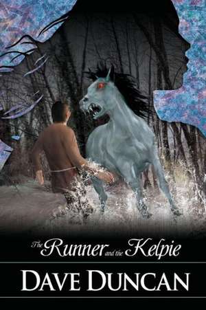 The Runner and the Kelpie de Dave Duncan