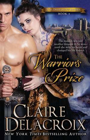 The Warrior's Prize: The True Love Brides Book 4 de Claire Delacroix