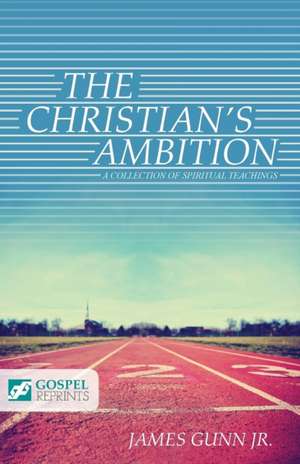 The Christian's Ambition: A Collection of Spiritual Teachings de James Gunn Jr