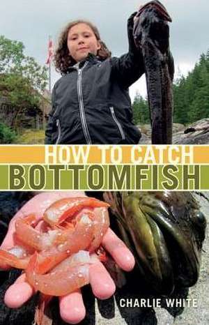 How to Catch Bottomfish de Charlie White