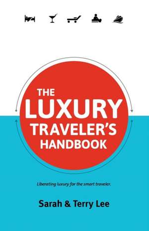 The Luxury Traveler's Handbook de Sarah Lee