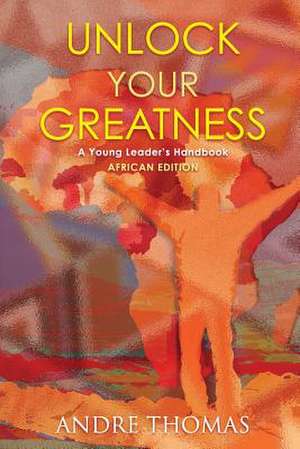 Unlock Your Greatness (African Edition) de Thomas, MR Andre a.