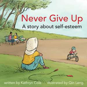 Never Give Up: A Story about Self-Esteem de Kathryn Cole