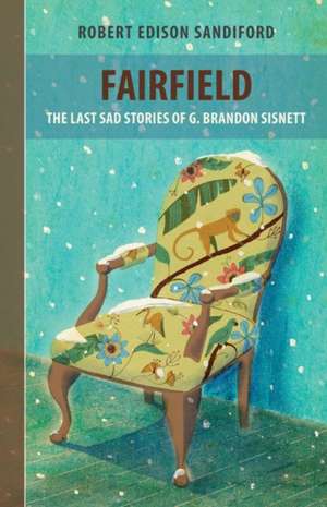 Fairfield: The Last Sad Stories of G Brandon Sisnett de Robert Edison Sandiford