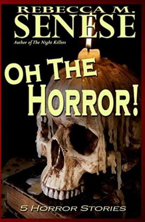 Oh the Horror! de Rebecca M. Senese