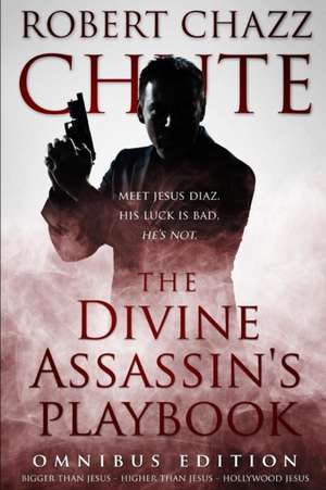 The Divine Assassin's Playbook, Omnibus Edition: The first three books in the Hit Man Series de Robert Chazz Chute