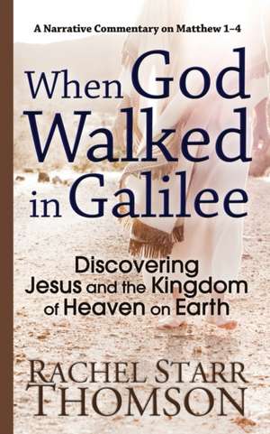 When God Walked in Galilee de Rachel Starr Thomson