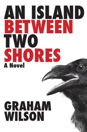 An Island Between Two Shores de Graham B. Wilson