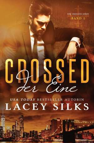 Crossed: Der Eine: Bad Boys, Cowboys Und Millionär de Lacey Silks