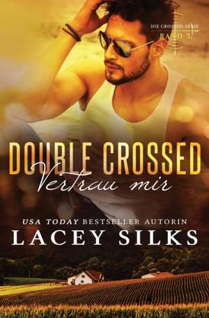 Double Crossed: Vertrau Mir: Bad Boys, Cowboys Und Millionäre de Lacey Silks