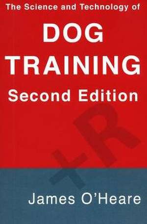 The Science and Technology of Dog Training de James O'Heare