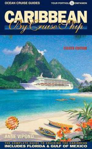 Caribbean by Cruise Ship: The Complete Guide to Cruising the Caribbean de Anne Vipond