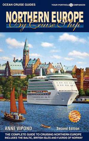 Northern Europe by Cruise Ship: The Complete Guide to Cruising Northern Europe de Anne Vipond