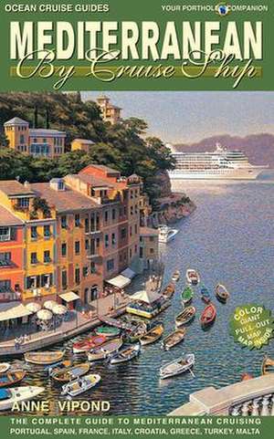 Mediterranean by Cruise Ship: The Complete Guide to Mediterranean Cruising de Anne Vipond