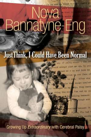 Just Think, I Could Have Been Normal de Nova Bannatyne-Eng