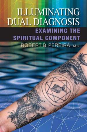 Illuminating Dual Diagnosis de Robert B. Pereira