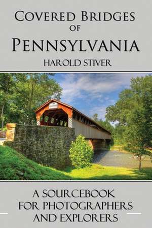 Covered Bridges of Pennsylvania de Harold Stiver