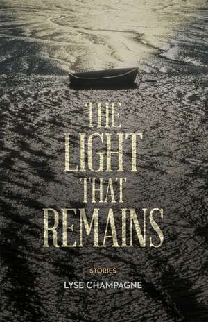 The Light that Remains de Lyse Champagne
