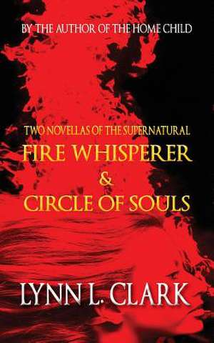 Fire Whisperer & Circle of Souls de Lynn L. Clark