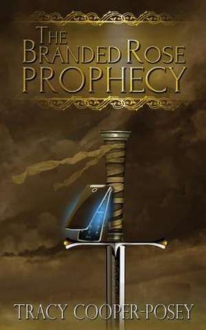 The Branded Rose Prophecy de Tracy Cooper-Posey