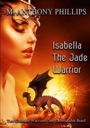 Isabella - The Jade Warrior de M. Anthony Phillips