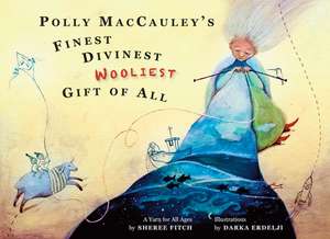 Polly Maccauley's Finest, Divinest, Wooliest Gift of All de Sheree Fitch