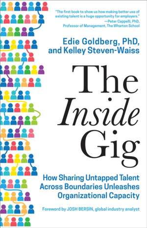 The Inside Gig: How Sharing Untapped Talent Across Boundaries Unleashes Organizational Capacity de Kelley Steven-Waiss