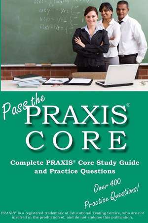 Pass the Praxis Core! Complete Praxis Core Study Guide and Practice Questions