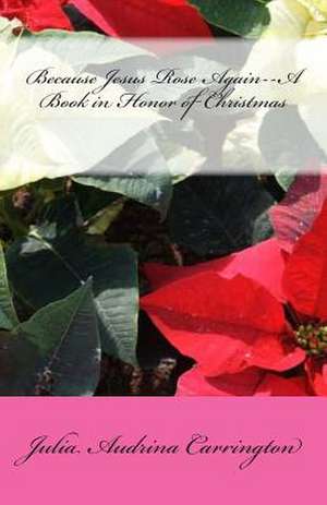 Because Jesus Rose Again--A Book in Honor of Christmas