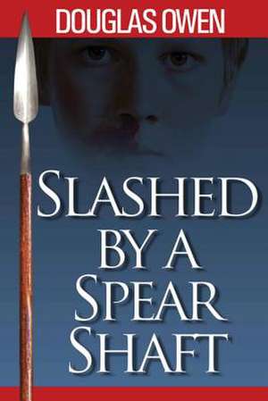 Slashed by a Spear Shaft de Douglas Owen