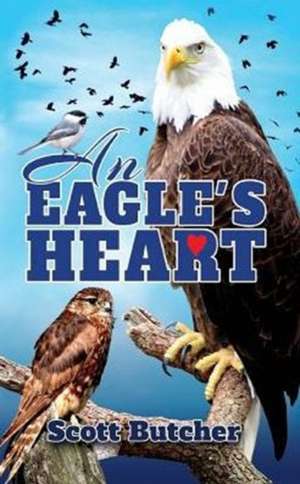 An Eagle's Heart de Scott Butcher