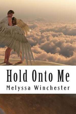 Hold Onto Me de Melyssa Winchester