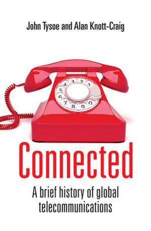 Connected: A Brief History of Global Telecommunications de John Tysoe